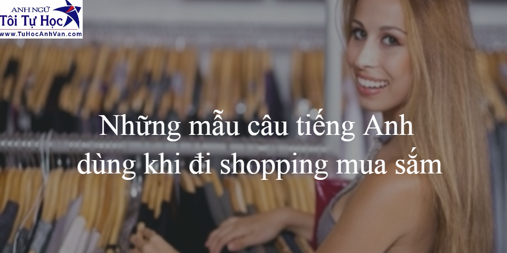 Nhung mau cau tieng Anh dung khi di shopping mua sam