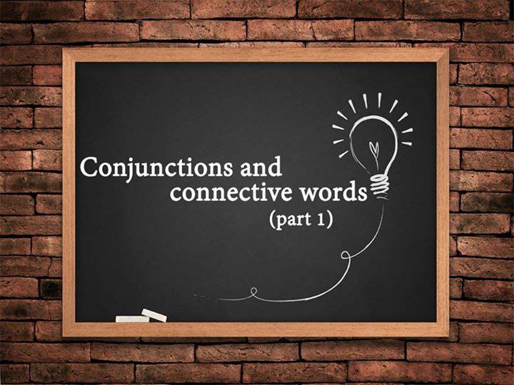CONJUNCTIONS & CONNECTIVE WORDS
